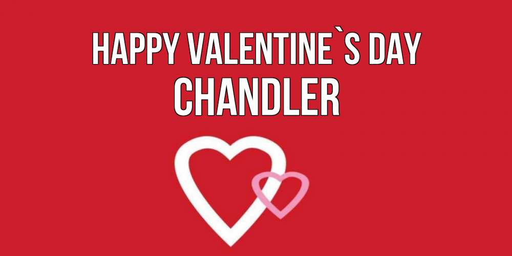 Greetings card с именем, Chandler Happy Valentine`s Day Красненькая валентинка для влюбленных Greetings with text for free download 